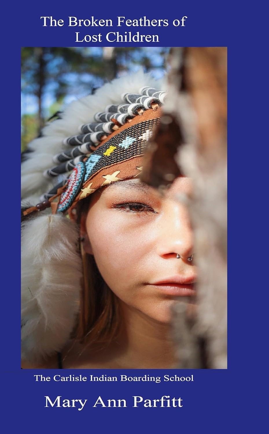 Cover of The Broken Feathers of Lost Children: The Carlisle Indian Boarding School by Mary Ann Parfitt